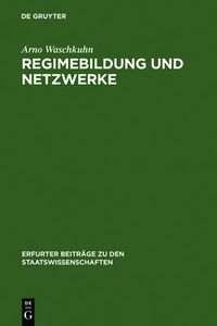 Cover image for Regimebildung und Netzwerke: Neue Ordnungsmuster und Interaktionsformen zur Konflikt- und Verantwortungsregulierung im Kontext politischer Steuerung