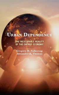 Cover image for Urban Dependency: The Inescapable Reality of the Energy Economy