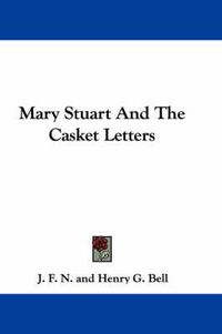 Cover image for Mary Stuart and the Casket Letters