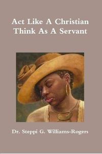 Cover image for Act Like A Christian Think As A Servant