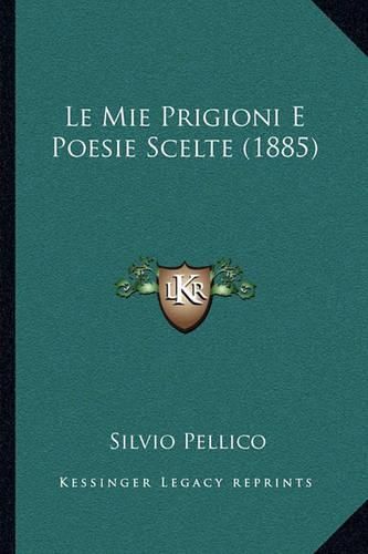 Le Mie Prigioni E Poesie Scelte (1885)