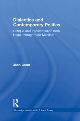 Dialectics and Contemporary Politics: Critique and transformation from Hegel through post-Marxism