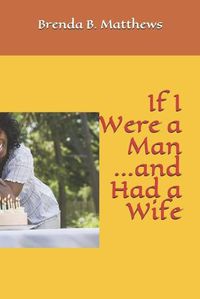 Cover image for If I Were a Man and Had a Wife