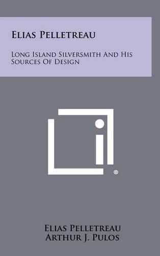 Cover image for Elias Pelletreau: Long Island Silversmith and His Sources of Design