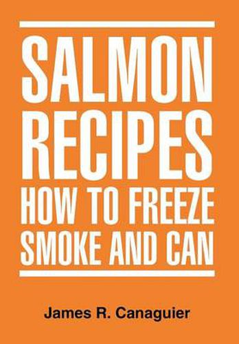 Cover image for Salmon Recipes How to Freeze Smoke and Can