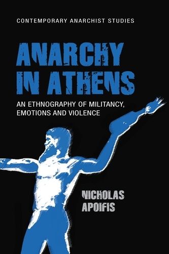 Cover image for Anarchy in Athens: An Ethnography of Militancy, Emotions and Violence