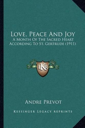 Cover image for Love, Peace and Joy: A Month of the Sacred Heart According to St. Gertrude (1911)