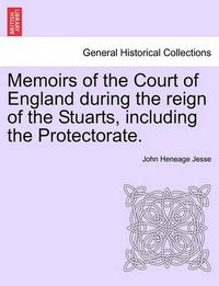 Cover image for Memoirs of the Court of England During the Reign of the Stuarts, Including the Protectorate.