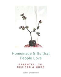 Cover image for Homemade Gifts that People Love: Essential Oil Recipes and More!