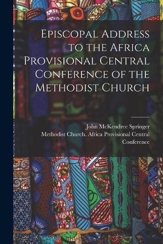 Cover image for Episcopal Address to the Africa Provisional Central Conference of the Methodist Church