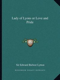 Cover image for Lady of Lyons or Love and Pride