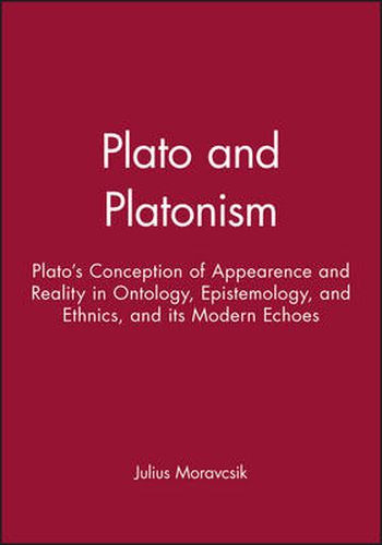 Cover image for Plato and Platonism: Plato's Conception of Appearance and Reality in Ontology, Epistemology and Ethics and Its Modern Echoes