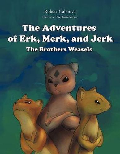 Cover image for The Adventures Of Erk, Merk & Jerk;The Brothers Weasels