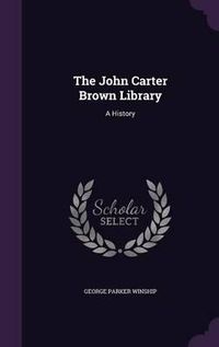 Cover image for The John Carter Brown Library: A History