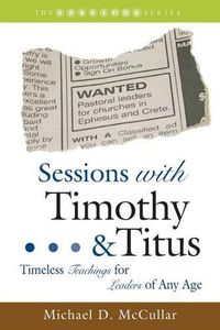 Cover image for Sessions with Timothy & Titus: Timeless Teachings for Leaders of Any Age