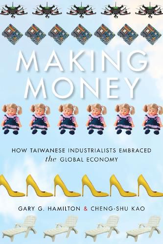 Cover image for Making Money: How Taiwanese Industrialists Embraced the Global Economy