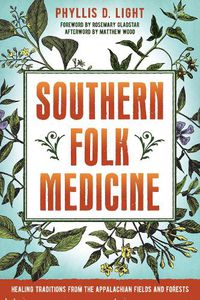 Cover image for Southern Folk Medicine: Healing Traditions from the Appalachian Fields and Forests