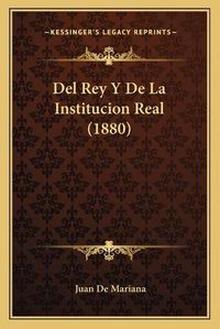 Cover image for del Rey y de La Institucion Real (1880)