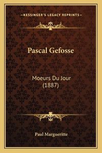 Cover image for Pascal Gefosse: Moeurs Du Jour (1887)