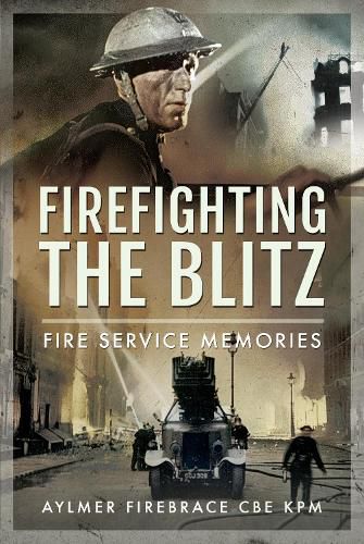 Cover image for Firefighting the Blitz: Fire Service Memories