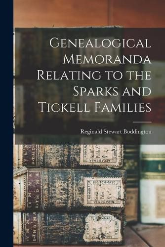 Cover image for Genealogical Memoranda Relating to the Sparks and Tickell Families