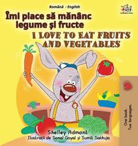 Cover image for I Love to Eat Fruits and Vegetables (Romanian English Bilingual Children's Book)