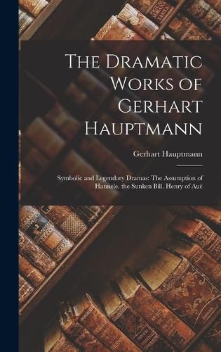 The Dramatic Works of Gerhart Hauptmann