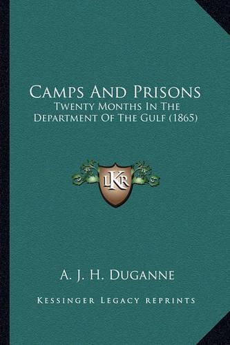 Camps and Prisons Camps and Prisons: Twenty Months in the Department of the Gulf (1865) Twenty Months in the Department of the Gulf (1865)