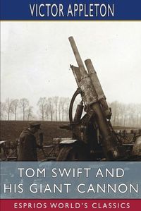 Cover image for Tom Swift and His Giant Cannon (Esprios Classics)