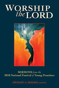 Cover image for Worship the Lord: Sermons from the 2018 Festival of Young Preachers