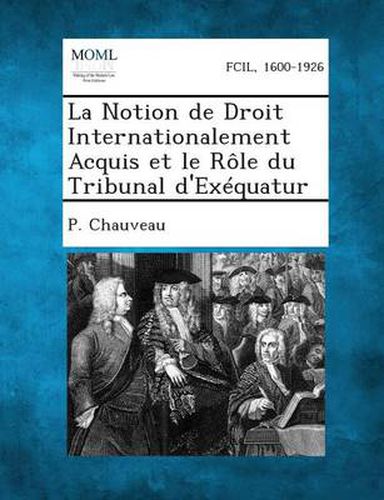 Cover image for La Notion de Droit Internationalement Acquis Et Le Role Du Tribunal d'Exequatur