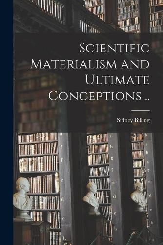 Cover image for Scientific Materialism and Ultimate Conceptions [microform] ..