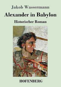 Cover image for Alexander in Babylon: Historischer Roman