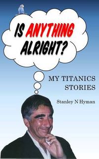 Cover image for Is Anything Alright?: My Titanics Story