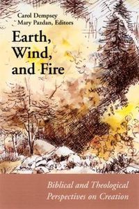 Cover image for Earth, Wind, and Fire: Biblical and Theological Perspectives on Creation