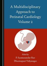 Cover image for A Multidisciplinary Approach to Perinatal Cardiology Volume 2