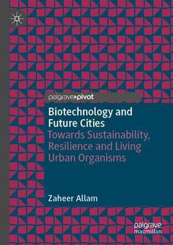 Cover image for Biotechnology and Future Cities: Towards Sustainability, Resilience and Living Urban Organisms