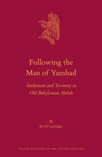 Cover image for Following the Man of Yamhad: Settlement and Territory at Old Babylonian Alalah