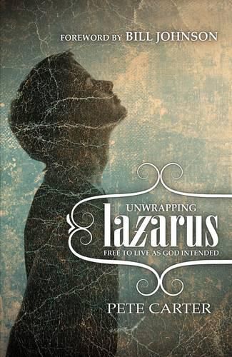 Cover image for Unwrapping Lazarus: Free to Live as God Intended