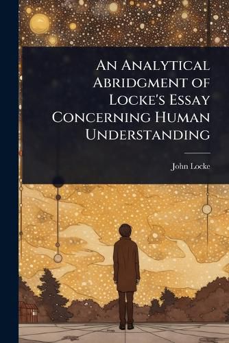 Cover image for An Analytical Abridgment of Locke's Essay Concerning Human Understanding