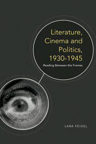 Cover image for Literature, Cinema and Politics, 1930-1945: Reading Between the Frames