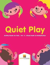 Cover image for Quiet Play: Activity Books for Kids Vol -3 Mixed Math & Multiplication