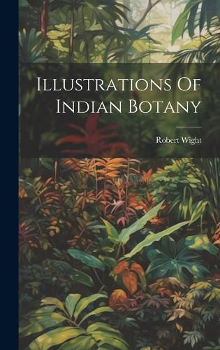Cover image for Illustrations Of Indian Botany