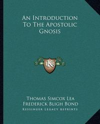 Cover image for An Introduction to the Apostolic Gnosis