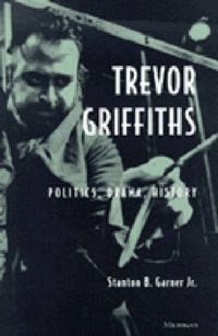 Cover image for Trevor Griffiths: Politics, Drama, History