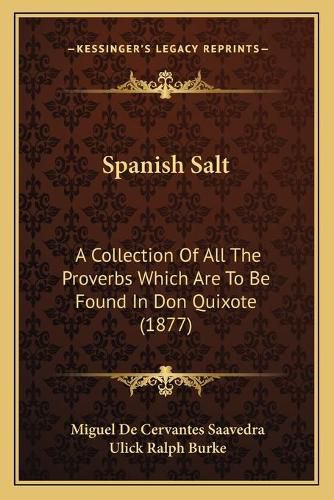 Cover image for Spanish Salt: A Collection of All the Proverbs Which Are to Be Found in Don Quixote (1877)