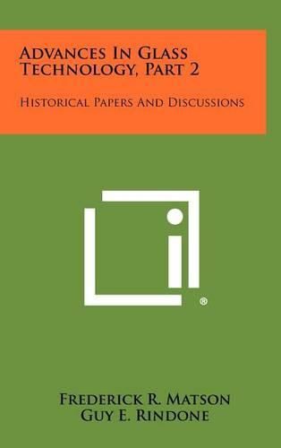 Cover image for Advances in Glass Technology, Part 2: Historical Papers and Discussions