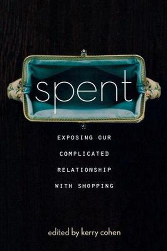 Cover image for Spent: Exposing Our Complicated Relationship with Shopping