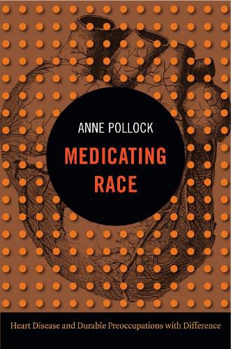 Cover image for Medicating Race: Heart Disease and Durable Preoccupations with Difference