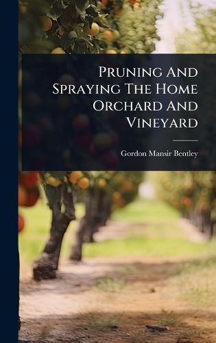Cover image for Pruning And Spraying The Home Orchard And Vineyard